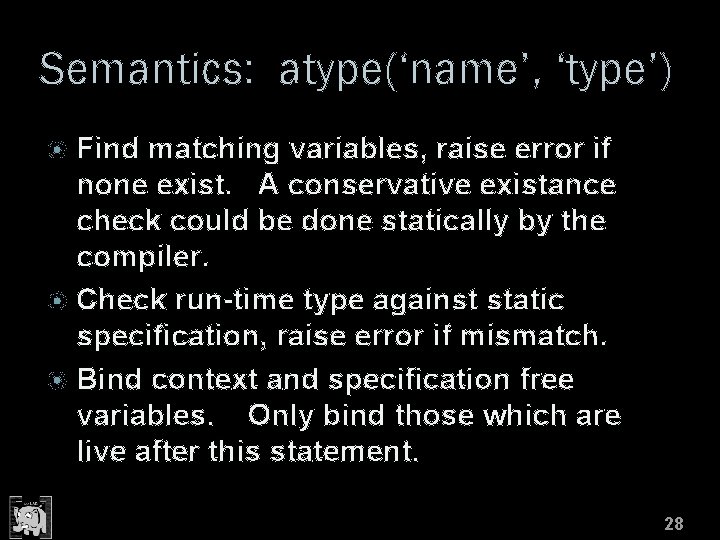 Semantics: atype(‘name’, ‘type’) Find matching variables, raise error if none exist. A conservative existance