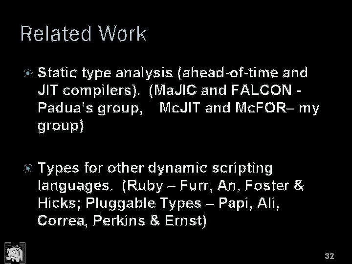 Related Work Static type analysis (ahead-of-time and JIT compilers). (Ma. JIC and FALCON Padua’s