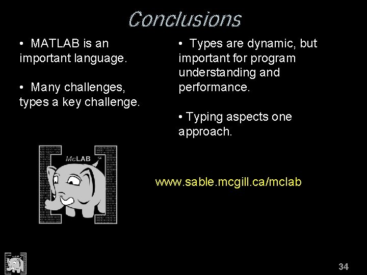 Conclusions • MATLAB is an important language. • Many challenges, types a key challenge.