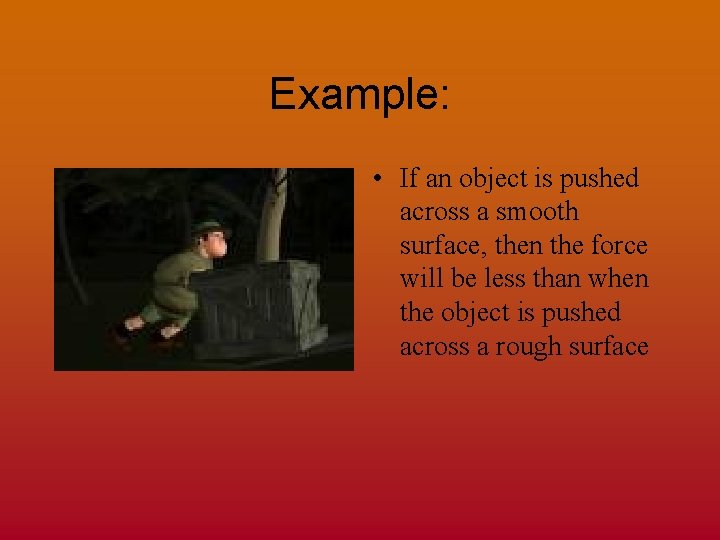 Example: • If an object is pushed across a smooth surface, then the force