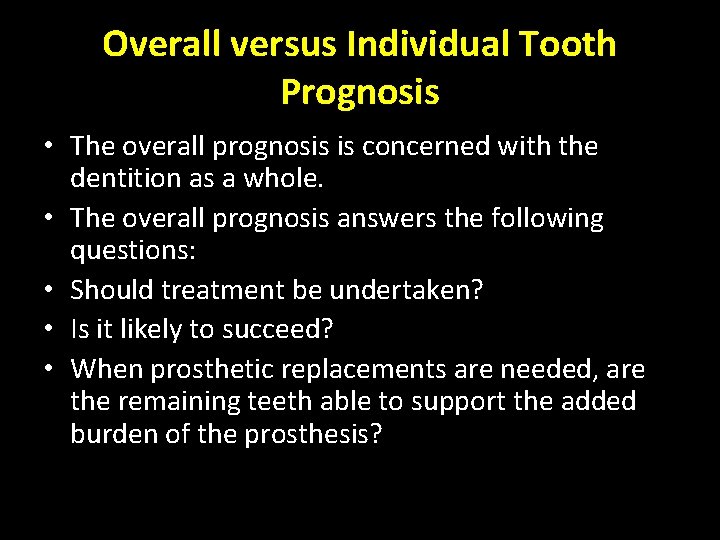 Overall versus Individual Tooth Prognosis • The overall prognosis is concerned with the dentition
