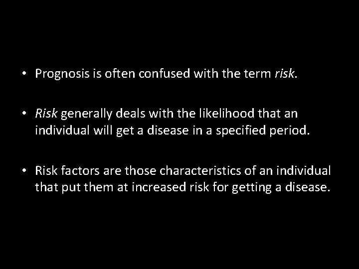  • Prognosis is often confused with the term risk. • Risk generally deals