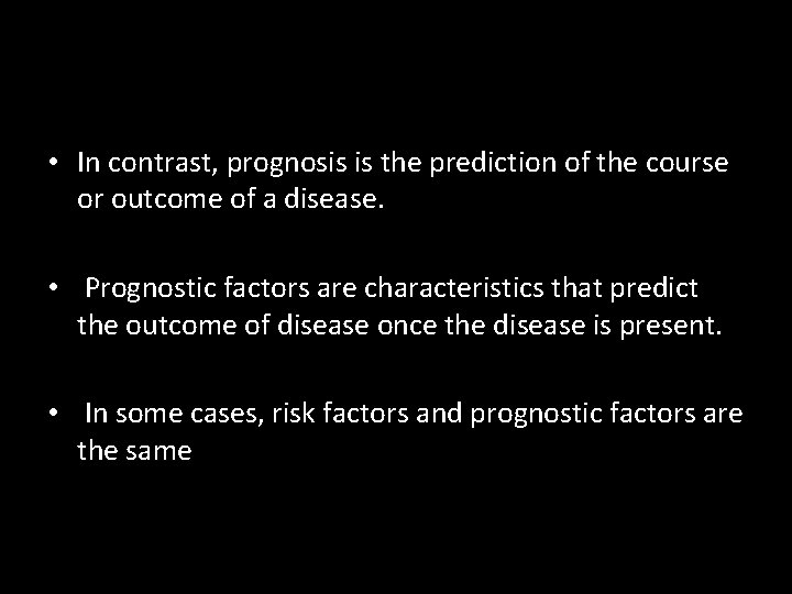  • In contrast, prognosis is the prediction of the course or outcome of