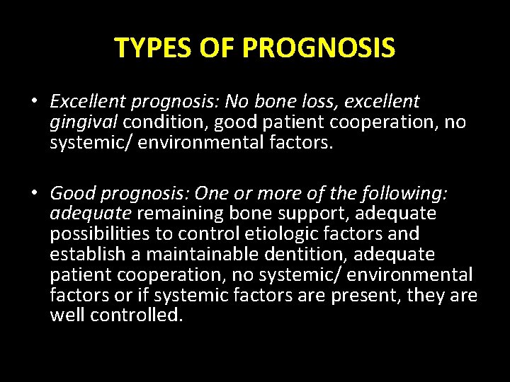 TYPES OF PROGNOSIS • Excellent prognosis: No bone loss, excellent gingival condition, good patient