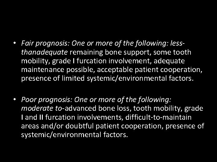  • Fair prognosis: One or more of the following: lessthanadequate remaining bone support,