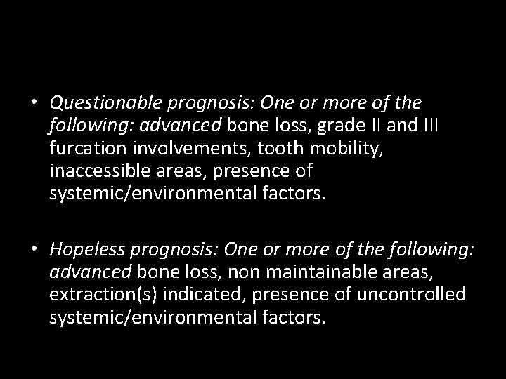  • Questionable prognosis: One or more of the following: advanced bone loss, grade