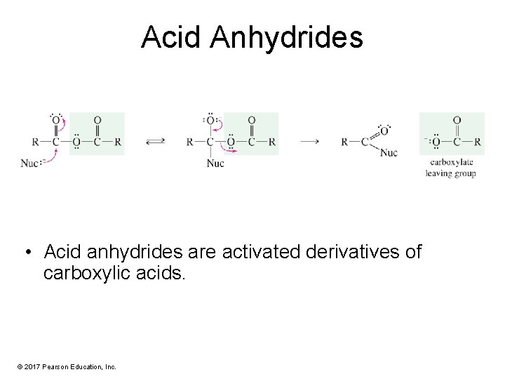 Acid Anhydrides • Acid anhydrides are activated derivatives of carboxylic acids. © 2017 Pearson