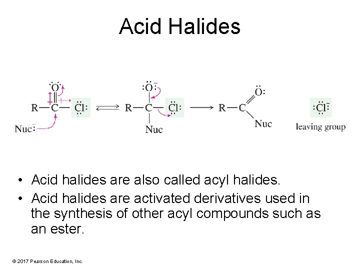 Acid Halides • Acid halides are also called acyl halides. • Acid halides are