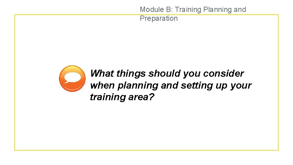 Module B: Training Planning and Preparation What things should you consider when planning and