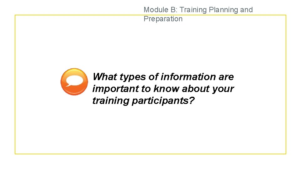 Module B: Training Planning and Preparation What types of information are important to know