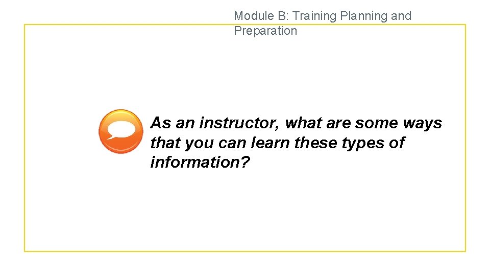 Module B: Training Planning and Preparation As an instructor, what are some ways that