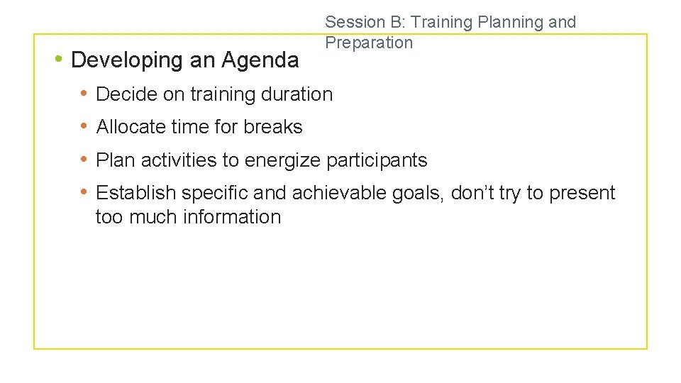  • Developing an Agenda • • Session B: Training Planning and Preparation Decide