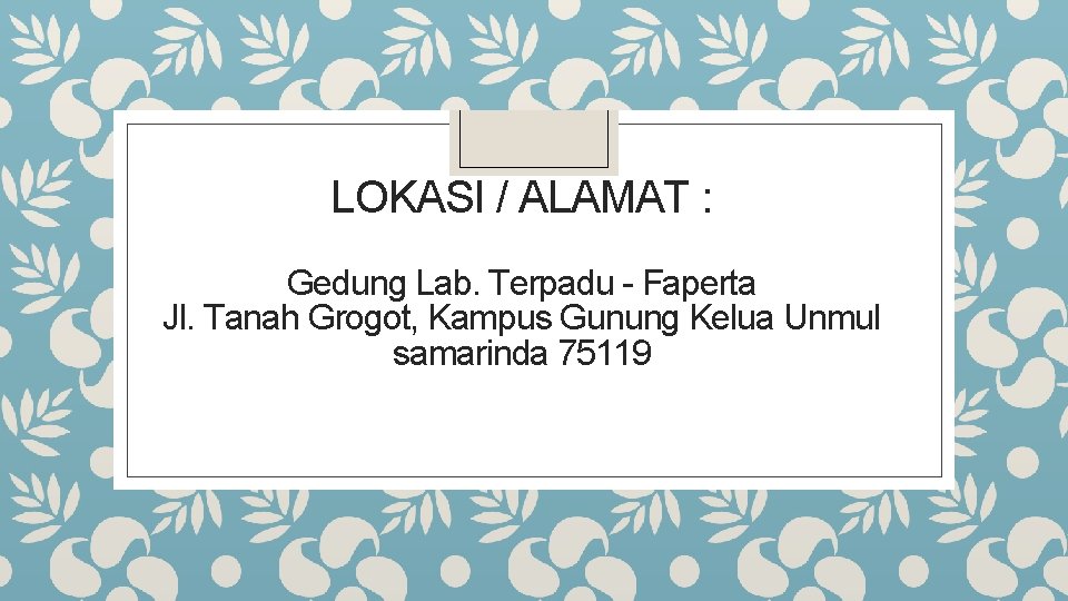 LOKASI / ALAMAT : Gedung Lab. Terpadu - Faperta Jl. Tanah Grogot, Kampus Gunung