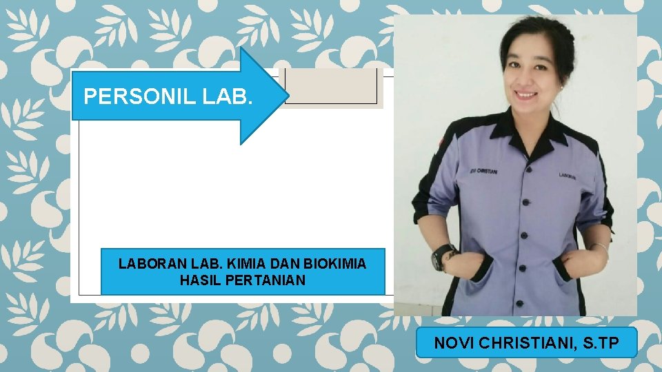 PERSONIL LABORAN LAB. KIMIA DAN BIOKIMIA HASIL PERTANIAN NOVI CHRISTIANI, S. TP 