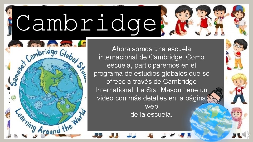 Cambridge Ahora somos una escuela internacional de Cambridge. Como escuela, participaremos en el programa