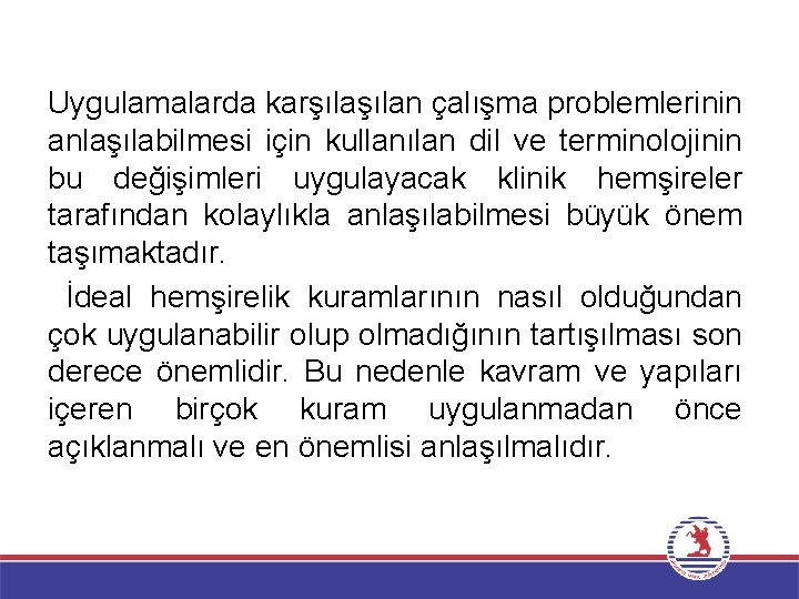Uygulamalarda karşılan çalışma problemlerinin anlaşılabilmesi için kullanılan dil ve terminolojinin bu değişimleri uygulayacak klinik