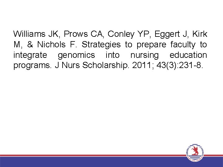 Williams JK, Prows CA, Conley YP, Eggert J, Kirk M, & Nichols F. Strategies