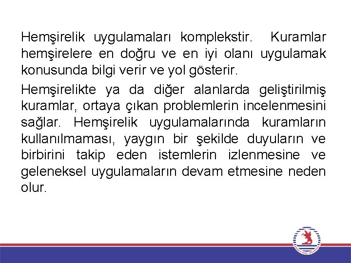 Hemşirelik uygulamaları komplekstir. Kuramlar hemşirelere en doğru ve en iyi olanı uygulamak konusunda bilgi