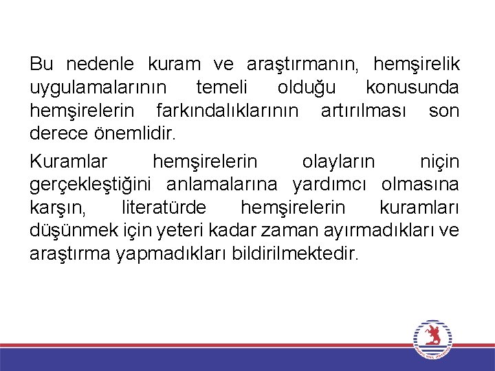 Bu nedenle kuram ve araştırmanın, hemşirelik uygulamalarının temeli olduğu konusunda hemşirelerin farkındalıklarının artırılması son