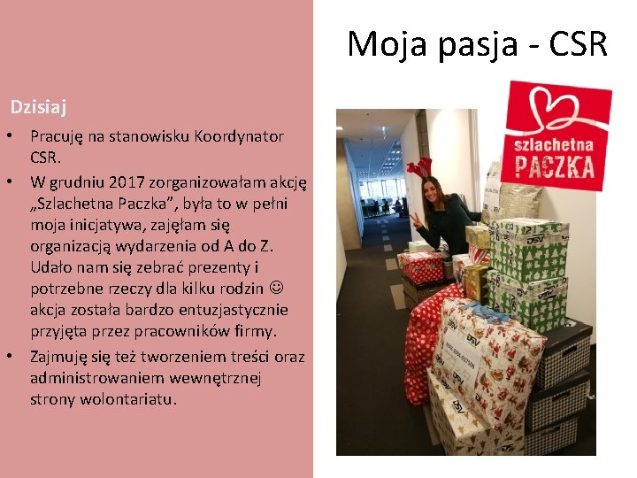 Moja pasja - CSR Dzisiaj • Pracuję na stanowisku Koordynator CSR. • W grudniu