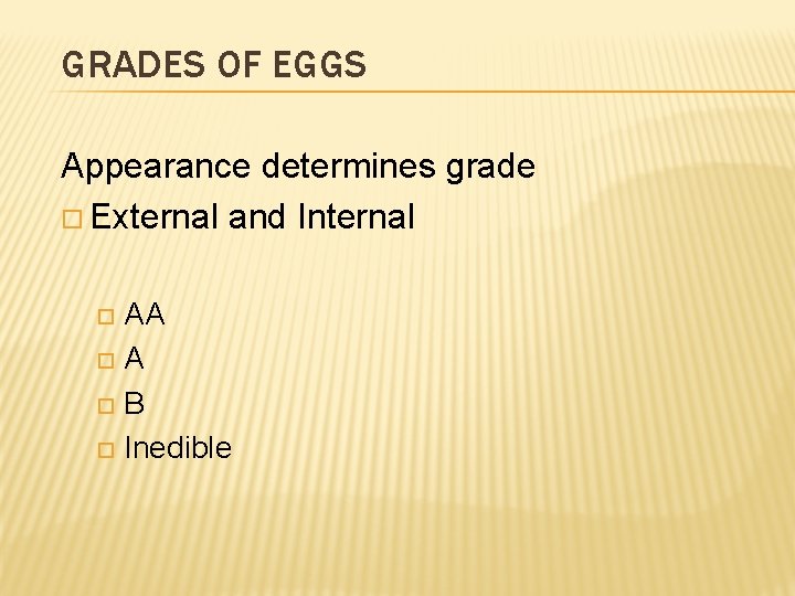 GRADES OF EGGS Appearance determines grade External and Internal AA A B Inedible 