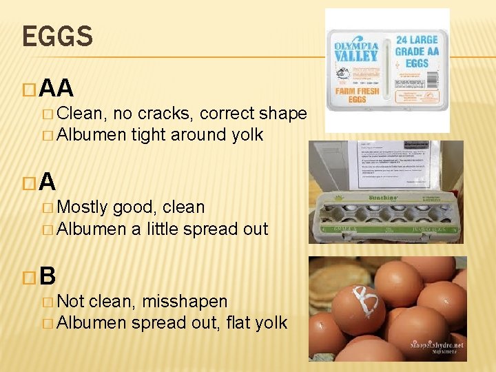 EGGS AA � Clean, no cracks, correct shape � Albumen tight around yolk A