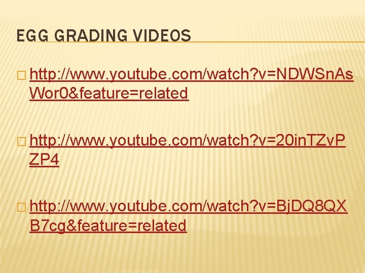 EGG GRADING VIDEOS � http: //www. youtube. com/watch? v=NDWSn. As Wor 0&feature=related � http:
