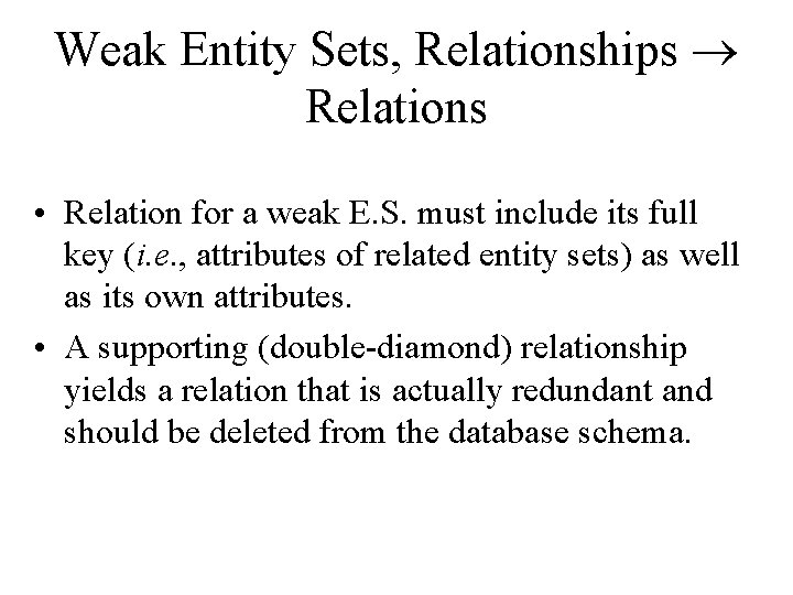 Weak Entity Sets, Relationships Relations • Relation for a weak E. S. must include