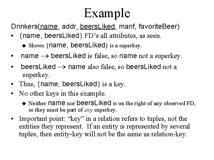 Example Drinkers(name, addr, beers. Liked, manf, favorite. Beer) • {name, beers. Liked} FD’s all