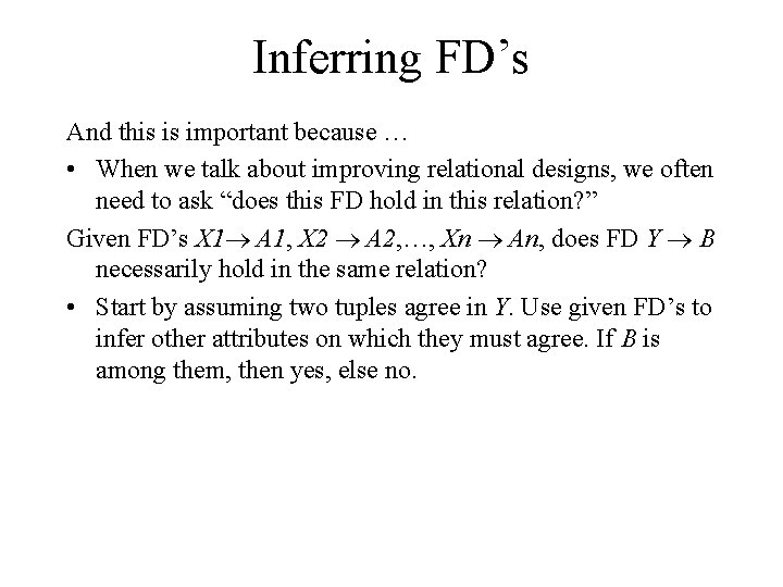 Inferring FD’s And this is important because … • When we talk about improving