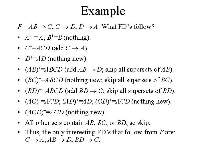 Example F = AB C, C D, D A. What FD’s follow? • A+