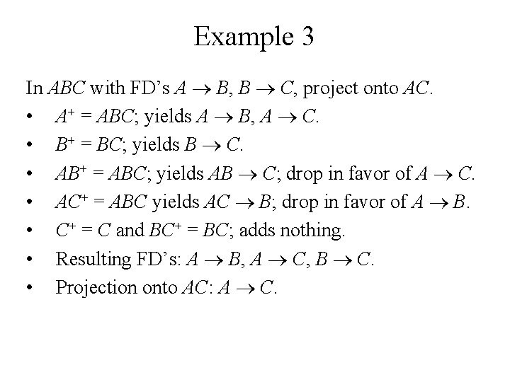 Example 3 In ABC with FD’s A B, B C, project onto AC. •