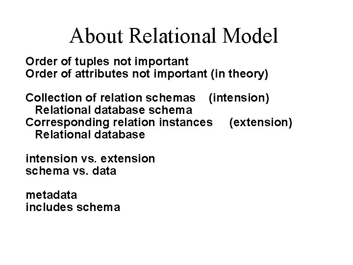 About Relational Model Order of tuples not important Order of attributes not important (in