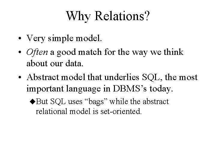 Why Relations? • Very simple model. • Often a good match for the way