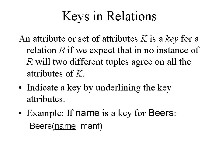 Keys in Relations An attribute or set of attributes K is a key for