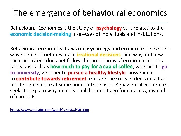 The emergence of behavioural economics Behavioural Economics is the study of psychology as it