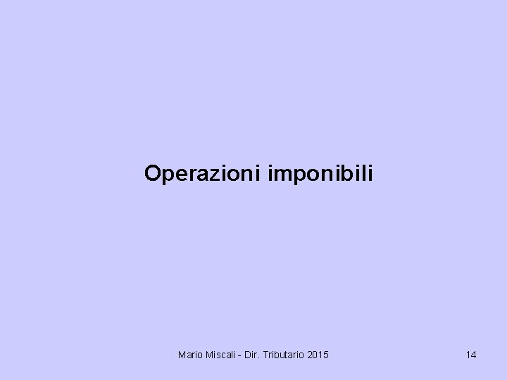 Operazioni imponibili Mario Miscali - Dir. Tributario 2015 14 