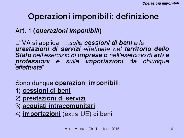 Operazioni imponibili: definizione Art. 1 (operazioni imponibili) L’IVA si applica “…sulle cessioni di beni