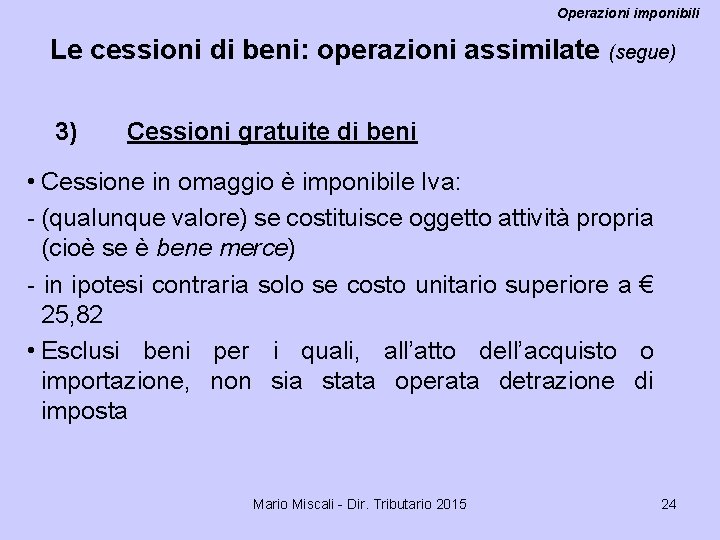 Operazioni imponibili Le cessioni di beni: operazioni assimilate 3) (segue) Cessioni gratuite di beni