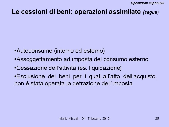 Operazioni imponibili Le cessioni di beni: operazioni assimilate (segue) • Autoconsumo (interno ed esterno)