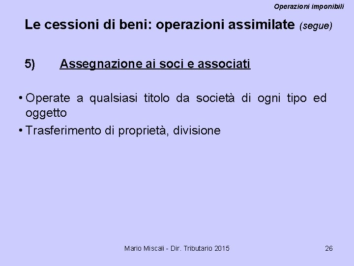 Operazioni imponibili Le cessioni di beni: operazioni assimilate 5) (segue) Assegnazione ai soci e