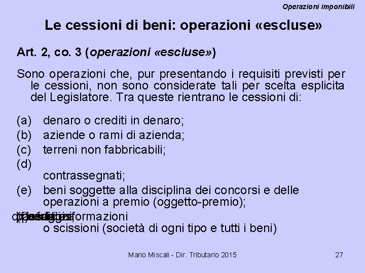 Operazioni imponibili Le cessioni di beni: operazioni «escluse» Art. 2, co. 3 (operazioni «escluse»