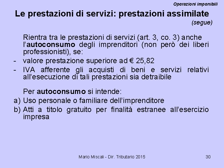 Operazioni imponibili Le prestazioni di servizi: prestazioni assimilate (segue) Rientra le prestazioni di servizi