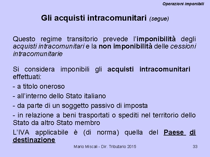 Operazioni imponibili Gli acquisti intracomunitari (segue) Questo regime transitorio prevede l’imponibilità degli acquisti intracomunitari