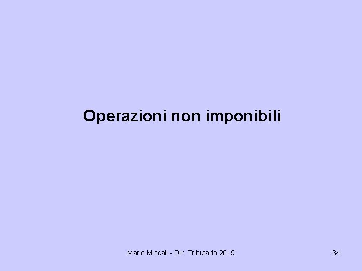 Operazioni non imponibili Mario Miscali - Dir. Tributario 2015 34 