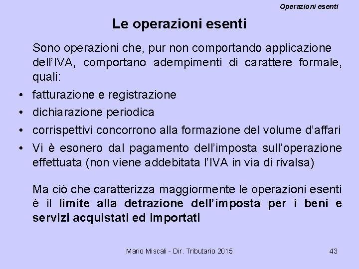 Operazioni esenti Le operazioni esenti • • Sono operazioni che, pur non comportando applicazione