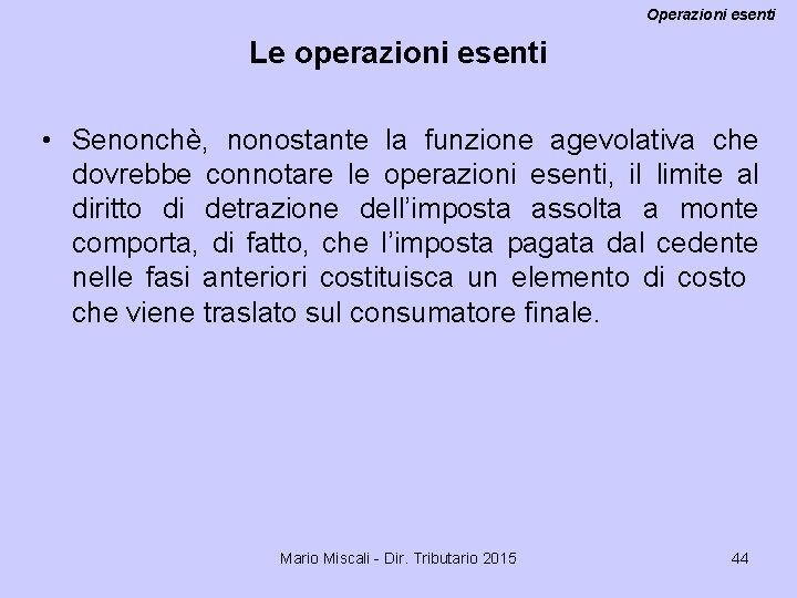 Operazioni esenti Le operazioni esenti • Senonchè, nonostante la funzione agevolativa che dovrebbe connotare