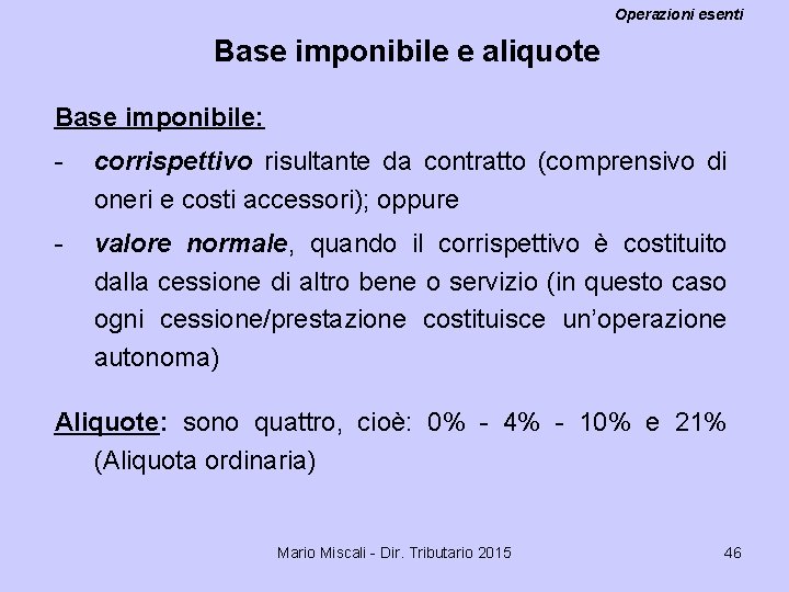 Operazioni esenti Base imponibile e aliquote Base imponibile: - corrispettivo risultante da contratto (comprensivo