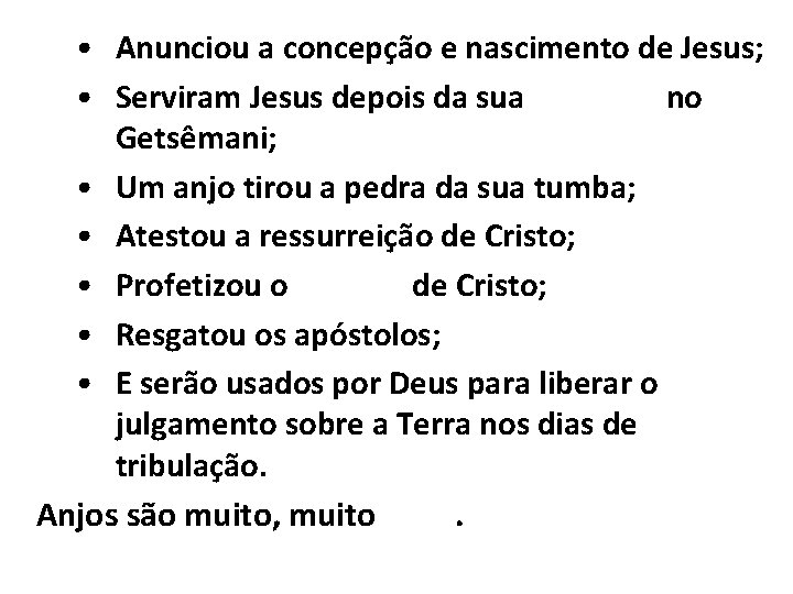  • Anunciou a concepção e nascimento de Jesus; • Serviram Jesus depois da