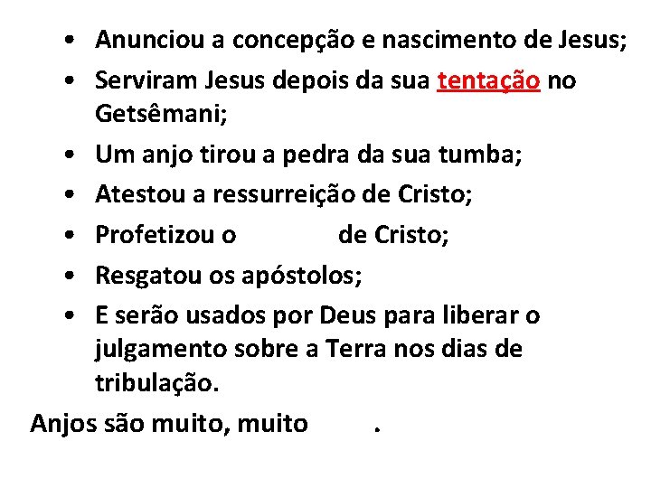  • Anunciou a concepção e nascimento de Jesus; • Serviram Jesus depois da